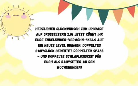 Herzlichen Glückwunsch zum Upgrade auf Großeltern 2.0! Doppelter Babyspaß und doppelte Schlaflosigkeit für euch als Babysitter an den Wochenenden!