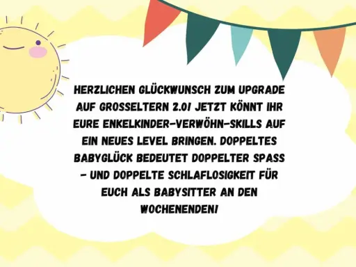 Herzlichen Glückwunsch zum Upgrade auf Großeltern 2.0! Doppelter Babyspaß und doppelte Schlaflosigkeit für euch als Babysitter an den Wochenenden!