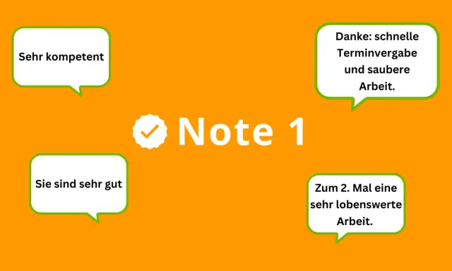 Note 1: "Sehr kompetent", "Sie sind sehr gut", "Danke: schnelle Terminvergabe und saubere Arbeit.", "Zum 2. Mal eine sehr lobenswerte Arbeit.
